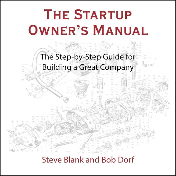 The Startup Owner’s Manual: The Step-by-Step Guide for Building a Great Company